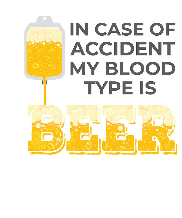 https://images.fineartamerica.com/images/artworkimages/mediumlarge/3/2-beer-lover-gift-my-blood-type-is-beer-gift-james-c.jpg