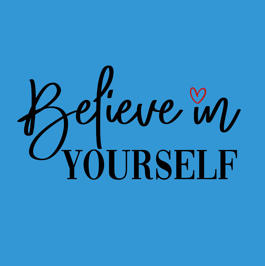 Believe In Yourself #1 Digital Art by Johanna Hurmerinta - Pixels