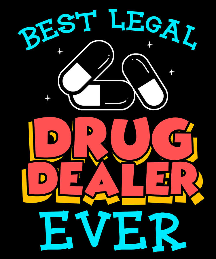 best-legal-drug-dealer-funny-pharmacist-apparel-digital-art-by-michael