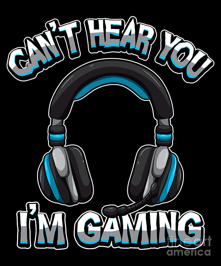 Cant Hear You Im Gaming Gamer Headset Sound Digital Art by Mister Tee ...