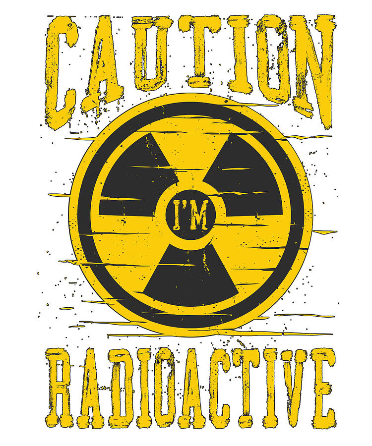 Cancer Digital Art - Caution Im Radioactive Radiation Therapy Cancer Awareness #2 by Toms Tee Store