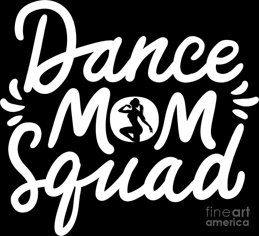 Dance Mom Squad Mothers Day Dancer Dancing Mama Digital Art by ...