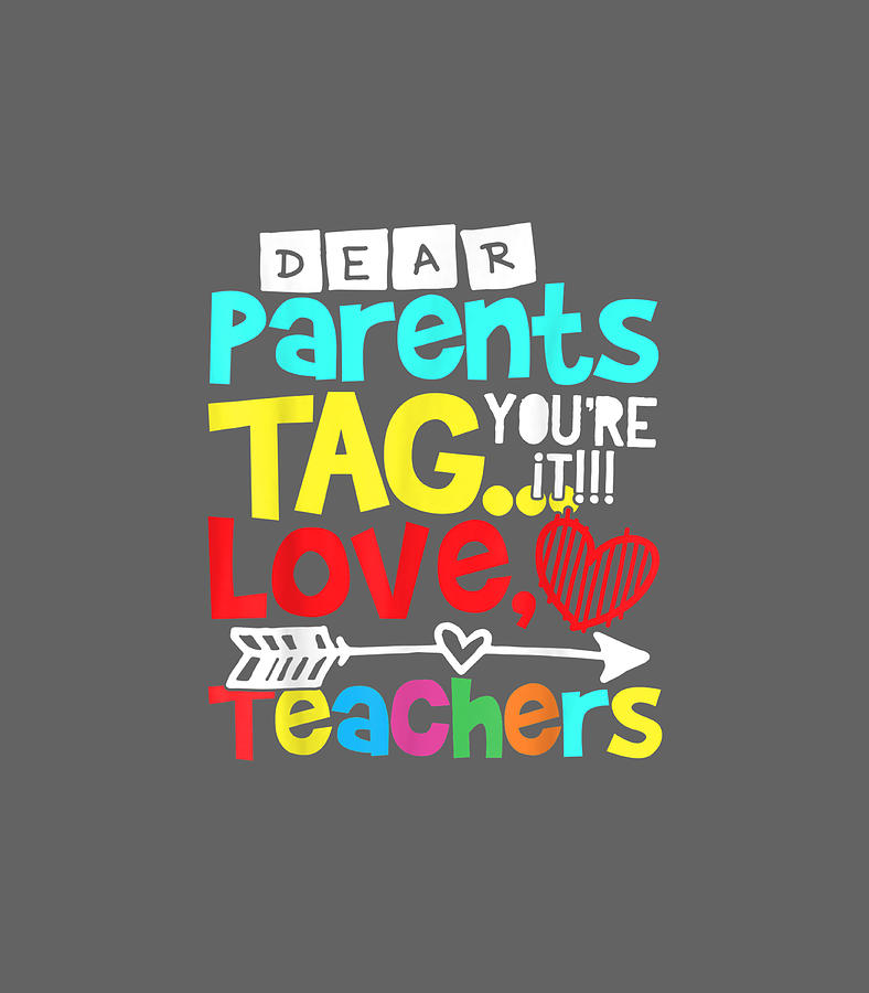 Dear Parents Tag Youre It Love Teacher Funny Digital Art by Filip ...