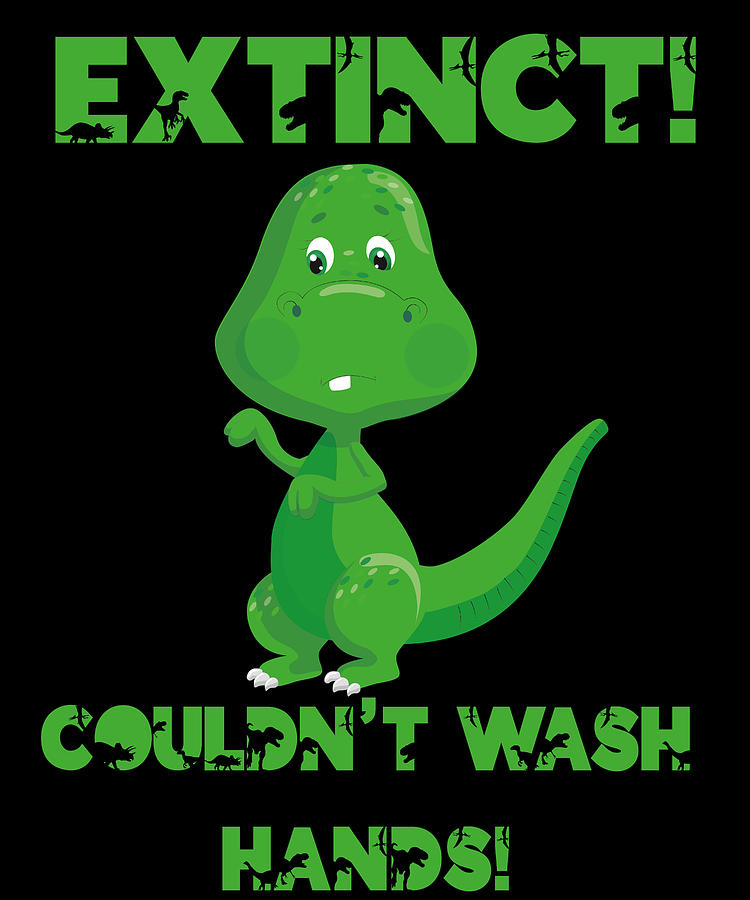 Dinosaur Digital Art - Dino Dinosaur Extinct Didnt Wash Hands Gift #2 by Toms Tee Store