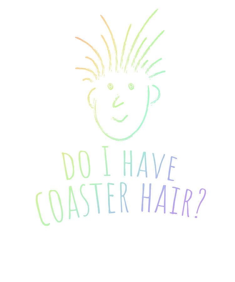 Do I Have Coaster Hair Fun Roller Coaster Lover Gift Drawing by Kanig ...