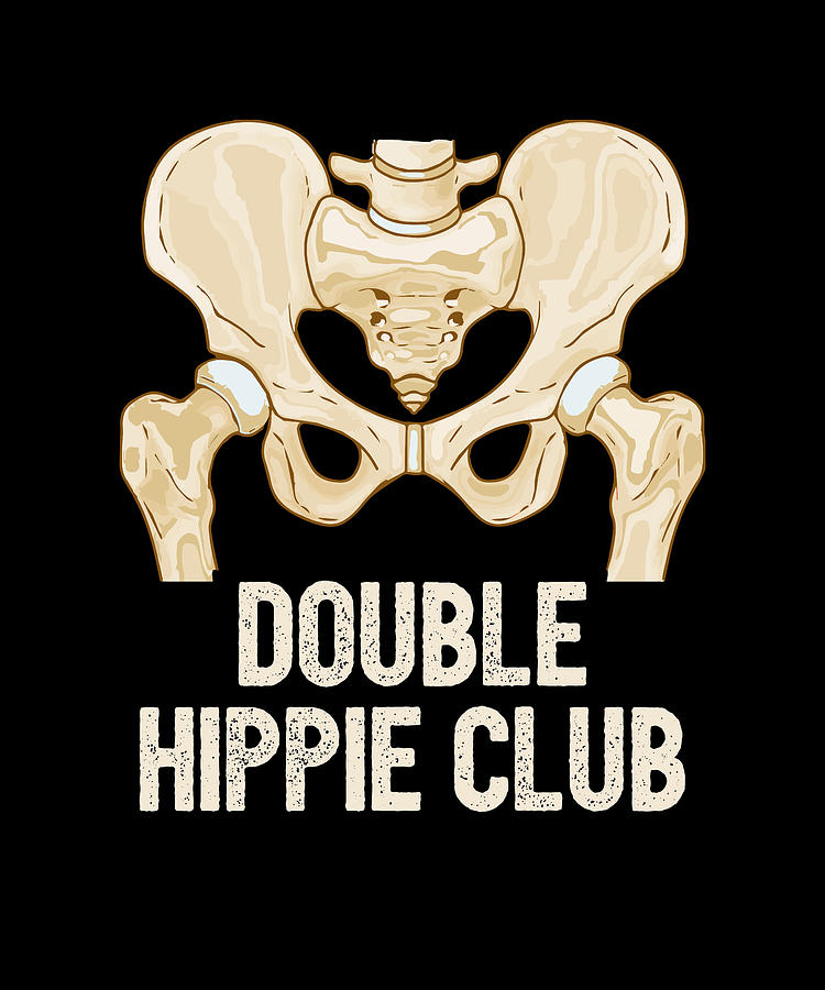 Double Hippie Club Broken Hip Replacement Surgery Recovery Digital Art By Maximus Designs Pixels 3971