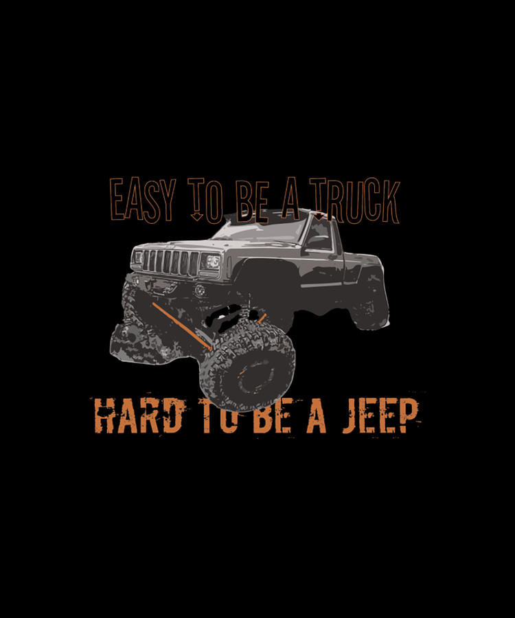 Easy To Be A Truck - Hard To Be A Jeep Digital Art by Tinh Tran Le ...