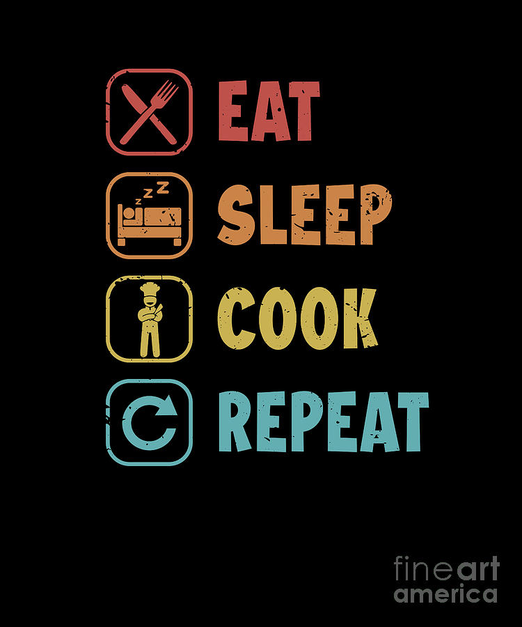 Eat Sleep Cook Repeat Cook Chef De Cuisine Sous Chef Chef Digital Art ...