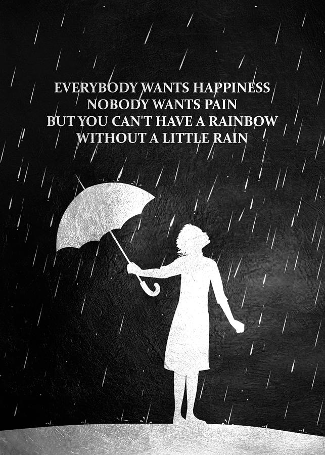 Everybody wants happiness. Nobody wants pain. But you can't have a ...