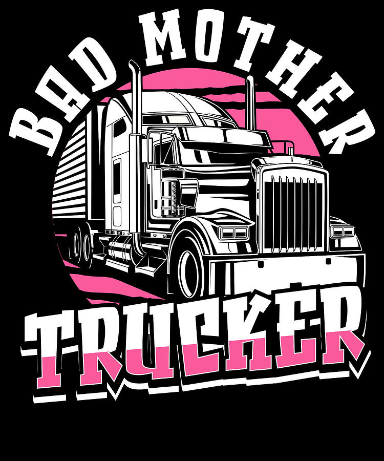 Female Truck Driver Trucking Mother Trucker Digital Art By Crazy Squirrel Fine Art America 8346