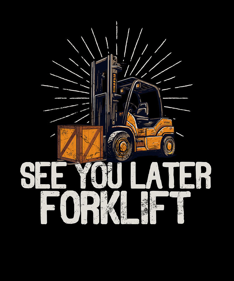 Forklift Certified See You Later Forklift Turck Driver Digital Art by ...