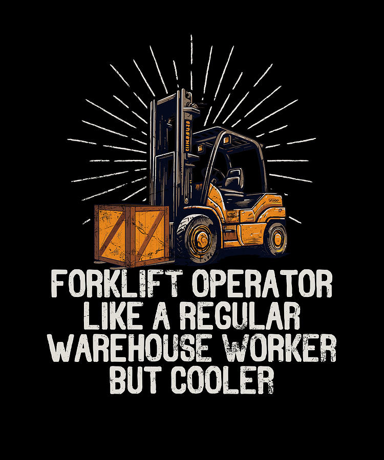 Forklift Operator Like A Regular Warehouse Worker But Cooler Digital ...