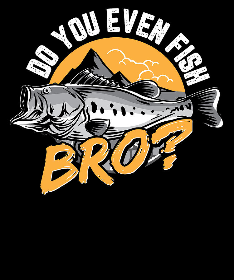 Funny Fishing Gifts Gear Do You Even Fish Bro #2 by Tom Publishing