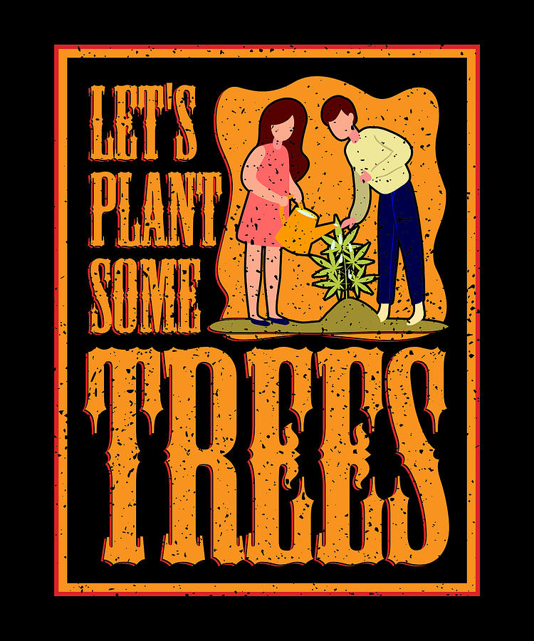 Marijuana Legalization Drawing - Funny Marijuana Gift Lets Plant Some Trees Pot Humor #2 by Kanig Designs