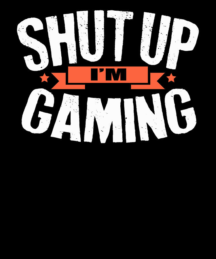 Gamer Gift Shut Up Im Gaming Gift Video Gamer Drawing By Kanig Designs