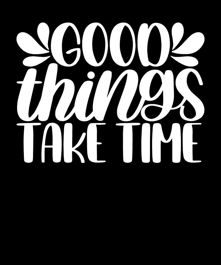 Good Things Take Time Clock Motivational saying Digital Art by Jensen ...