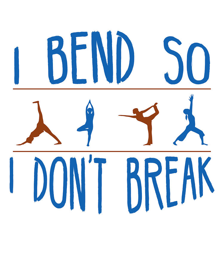 Gymnast Yoga Dancer I Bend So I Dont Break Healthy Lifestyle Drawing By Kanig Designs Fine Art 3143