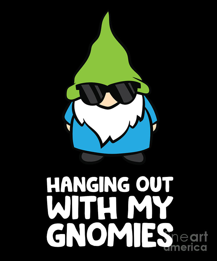 Hanging With My Gnomies Funny Garden Gnome Digital Art By Eq Designs