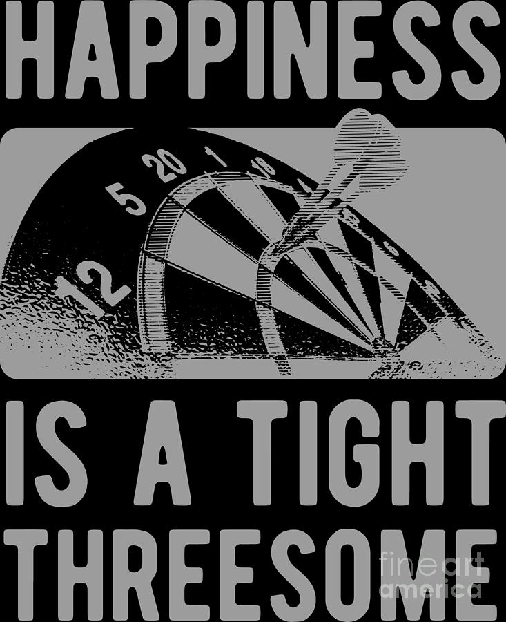 Happiness Is A Tight Threesome Club Funny Darts Gift Digital Art by  Haselshirt - Fine Art America