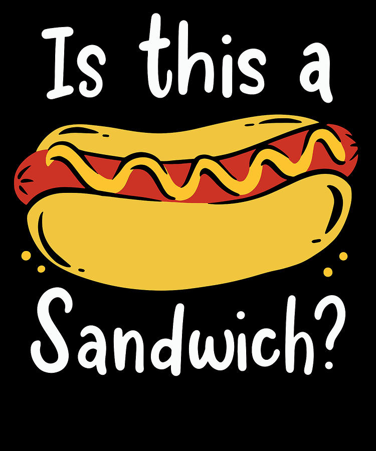 Cheese Digital Art - Hot Dog Is this a Sandwich Fast Food Wiener #2 by Toms Tee Store