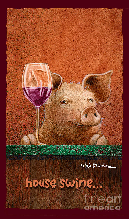 Wine Painting - House Swine... #2 by Will Bullas