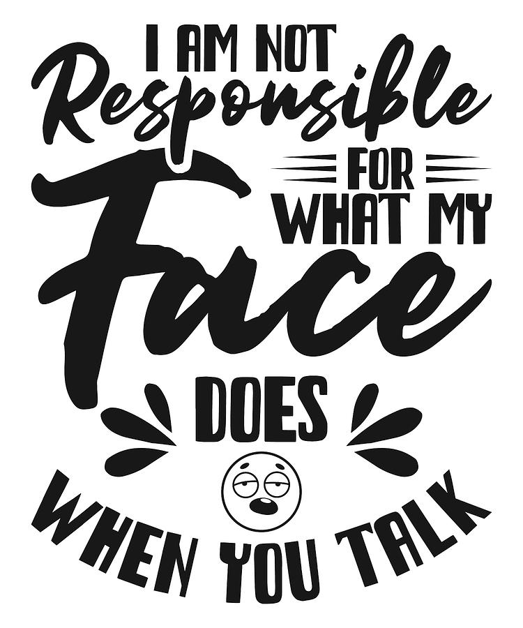 Sarcasm Digital Art - I Am Not Responsible Sarcasm Talk #2 by Toms Tee Store