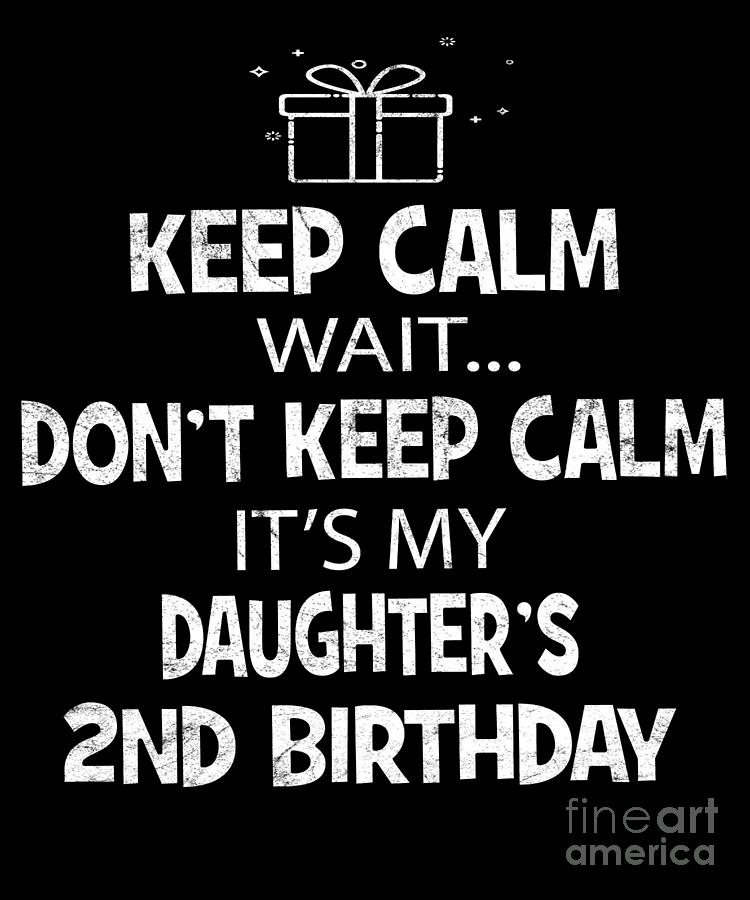I Cant Keep Calm Its My Daughters 2nd Birthday Girl Digital Art by Art ...