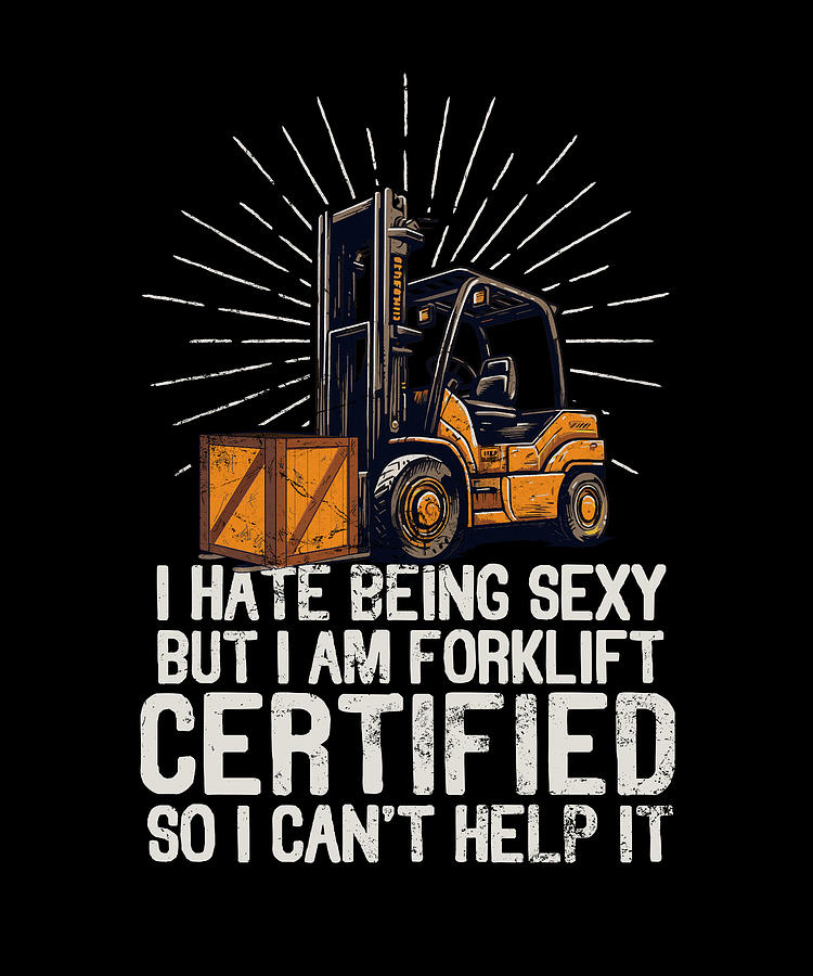 I Hate Being Sexy But I Am Certified Forklift Operator Funny Digital ...