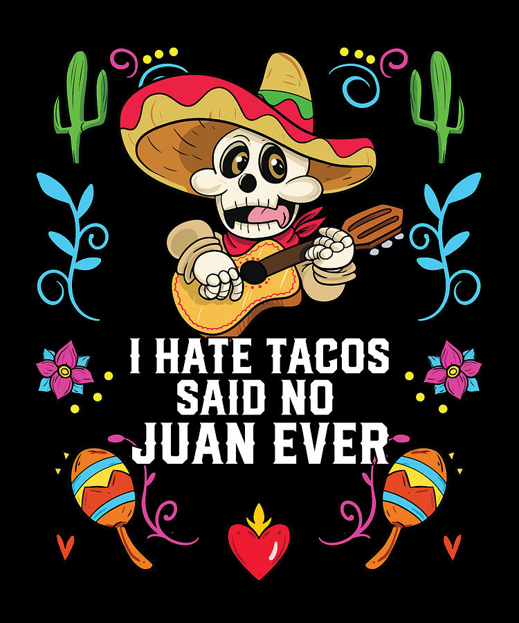 List 27+ Stock Photos i hate tacos said no juan ever Stunning