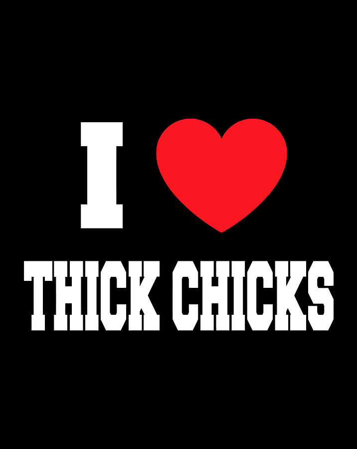 I Love Thick Chicks Digital Art By Jessika Bosch 
