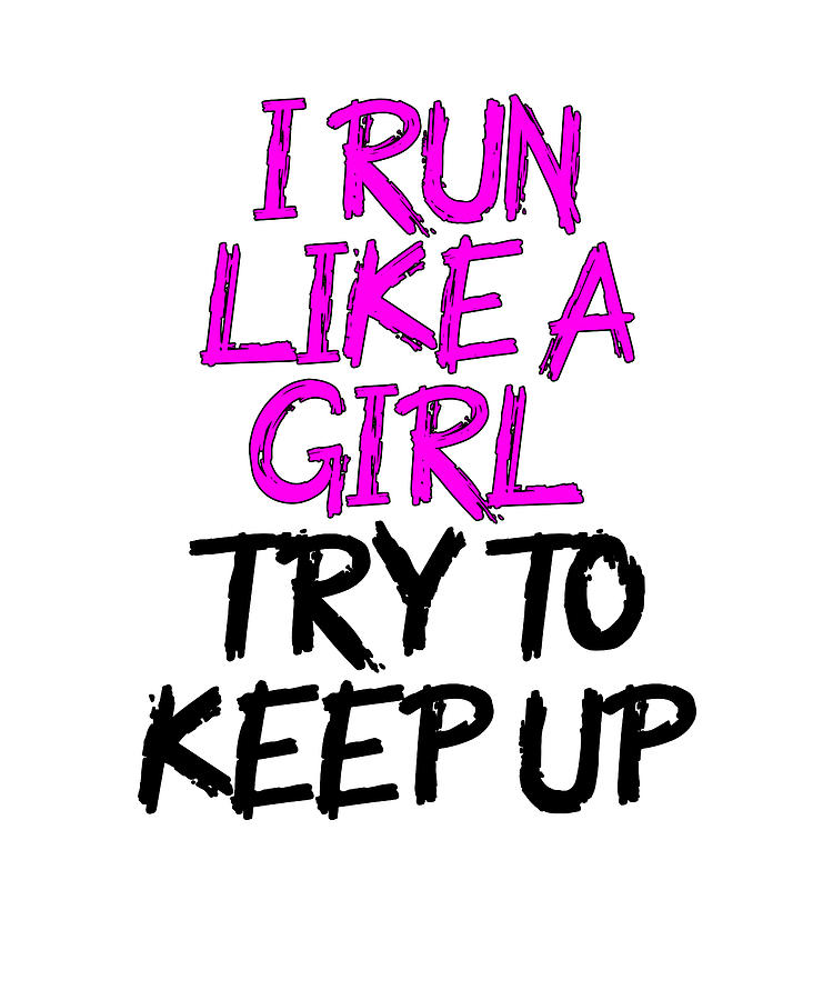 i run like a girl try to keep up