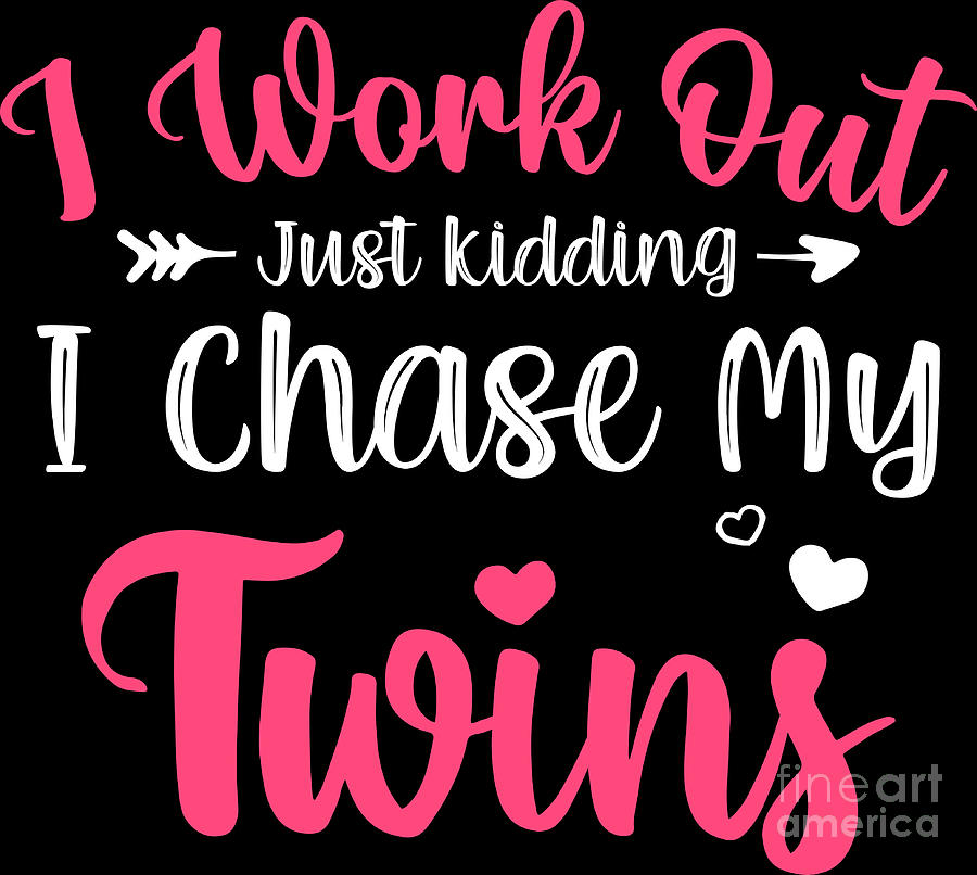 Clothing Digital Art - I Work Out Just Kidding I Chase My Twins Mothers Day Mom #2 by Haselshirt