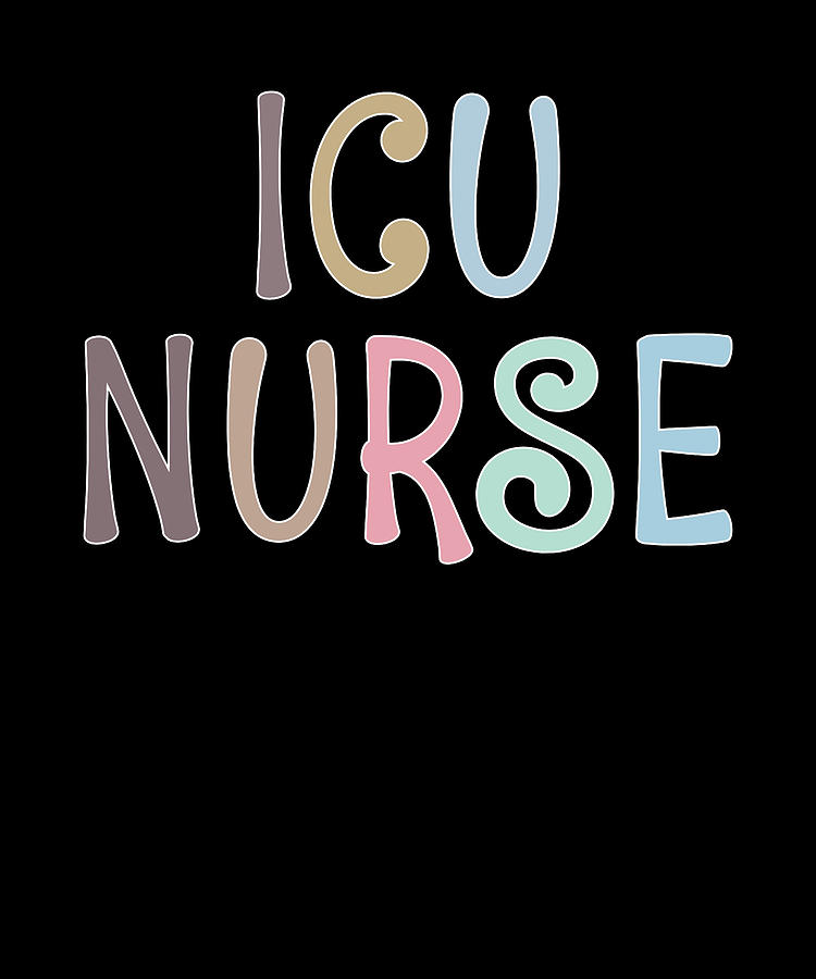 ICU Nurse Intensive Care Unit Nursing Appreciation Digital Art by ...