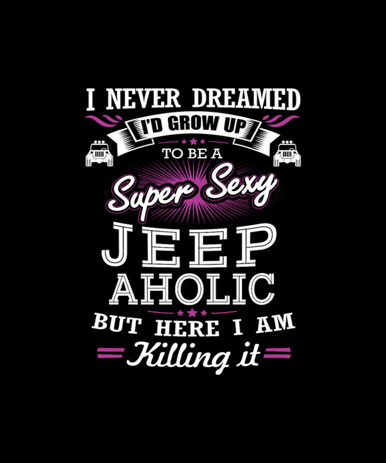 Beer Digital Art - Id Grow Up To Be A Super Sexy Jeep Aholic #2 by Tinh Tran Le Thanh