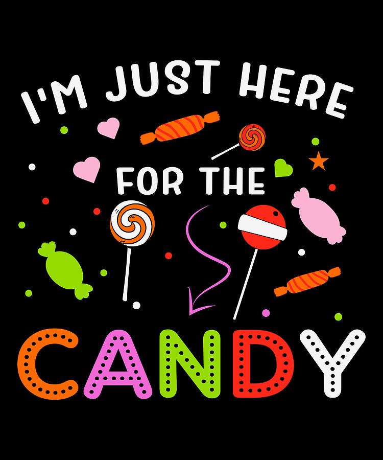 I'm Just Here For The Candy Halloween Digital Art by Tam Nguyen Art ...