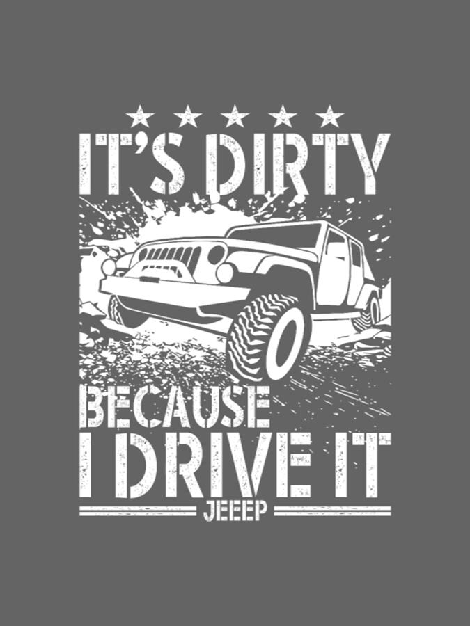 Its Dirty Because I Drive It Jeep Digital Art by Duong Ngoc Son - Fine ...