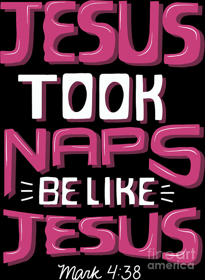 Jesus Christ Digital Art - Jesus Took Naps Be Like Jesus Christian Funny #2 by Haselshirt