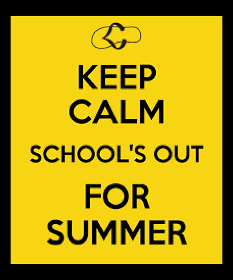 Keep Calm Schools Out For Summer Digital Art by The Pristine Artist