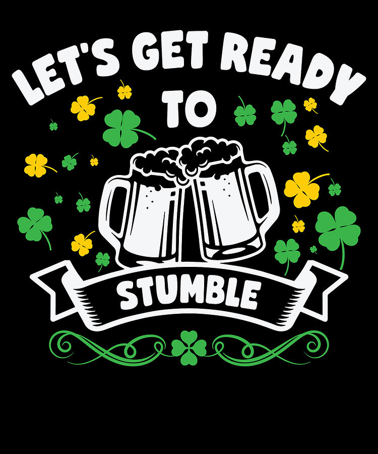 Beer Digital Art - Lets Get Ready To Stumble St Patricks Day #2 by Toms Tee Store