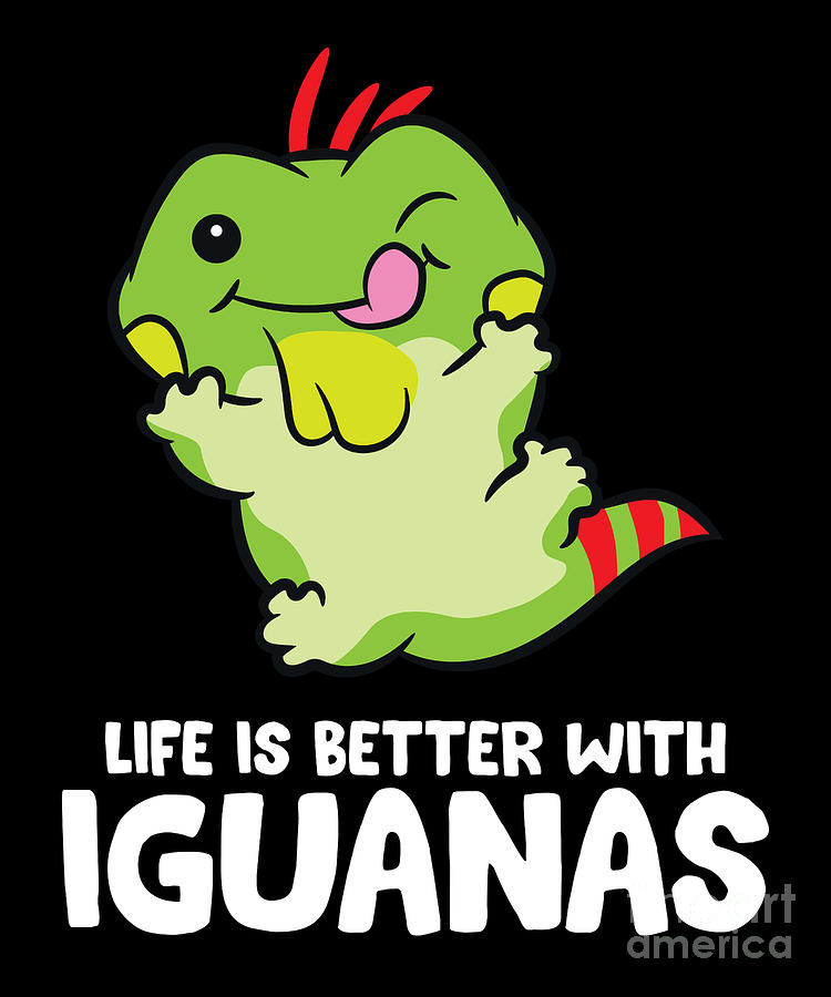 Life Is better With Iguanas Digital Art by EQ Designs - Fine Art America