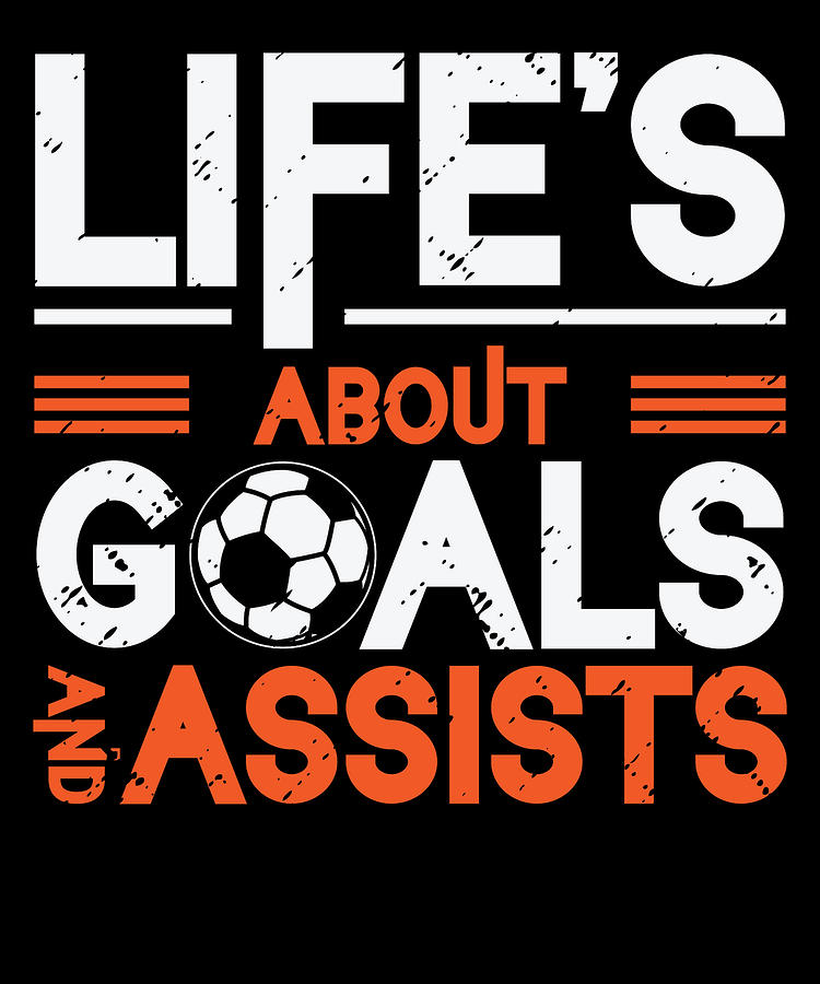 Soccer Digital Art - Lifes About Goals And Assists Soccer #2 by Toms Tee Store