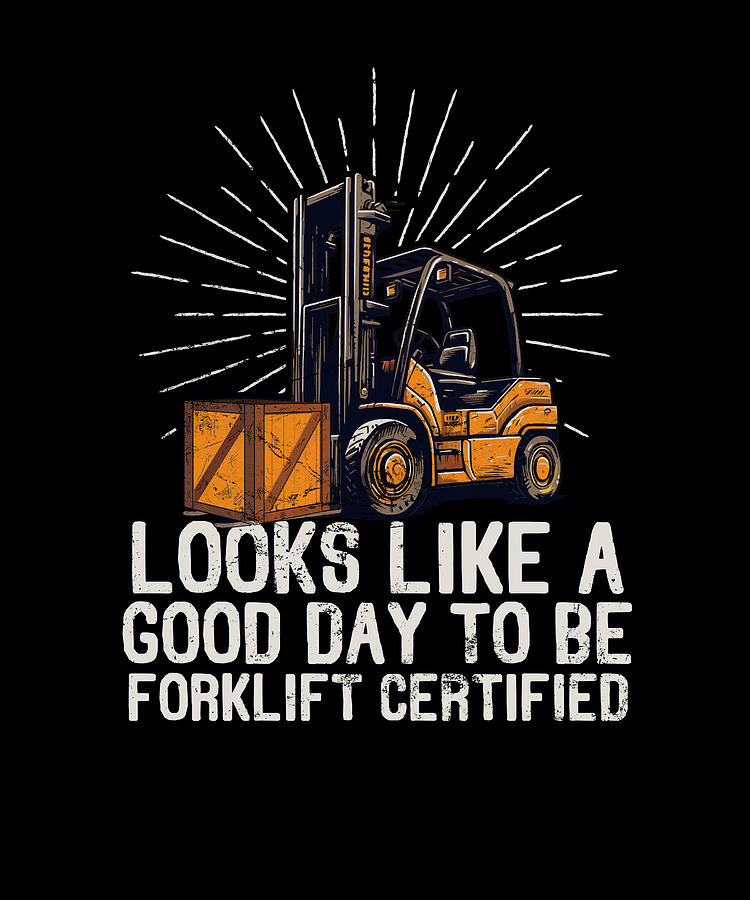 Looks Like A Good Day To Be Forklift Certified Operator #2 Digital Art ...