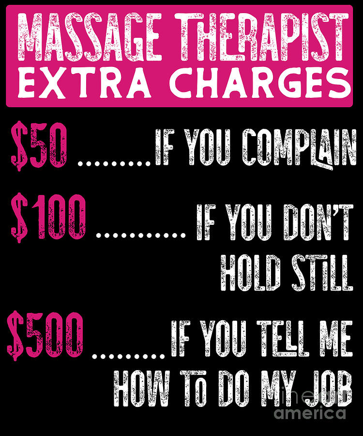 Massage Therapist Massage Therapy Massage Therapist Extra Charges 50 If You Complain 100 If You 5895