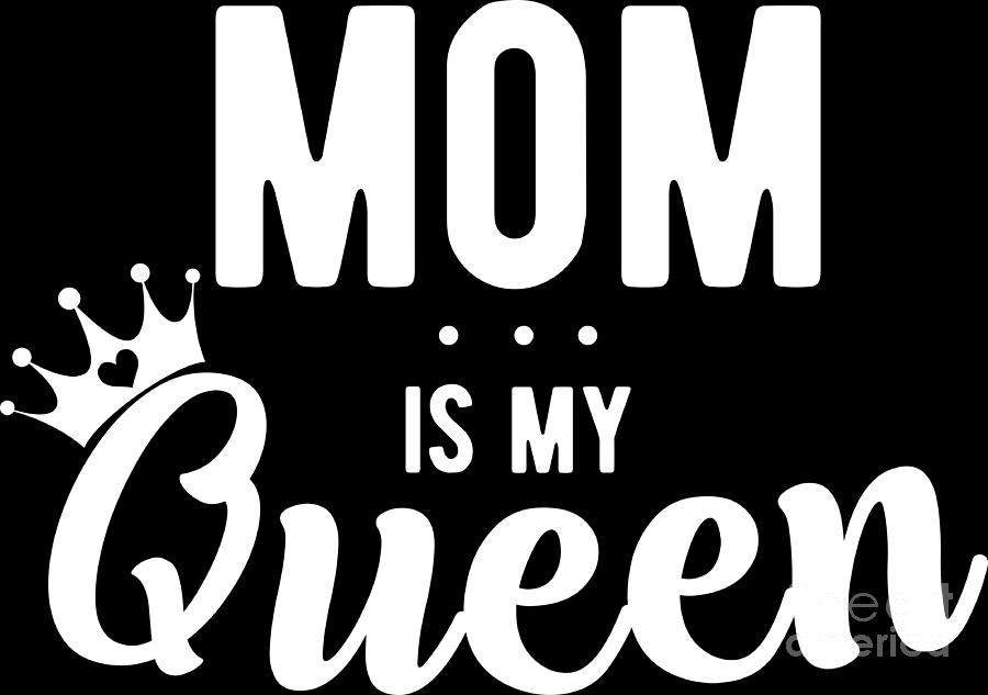 Mom Is My Queen Matching Family Mama Mothers Day #2 Digital Art by ...