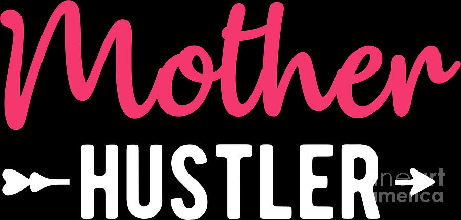 Mother Hustler Mom Quotes Women Funny Mothers Day Digital Art by ...