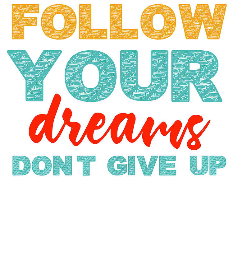 Motivation Follow Your Dreams Dont give Up Inspriation Colorful Digital ...