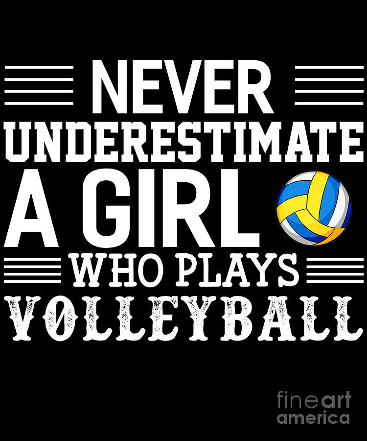 Never Underestimate A Girl Who Plays Volleyball Digital Art by EQ ...