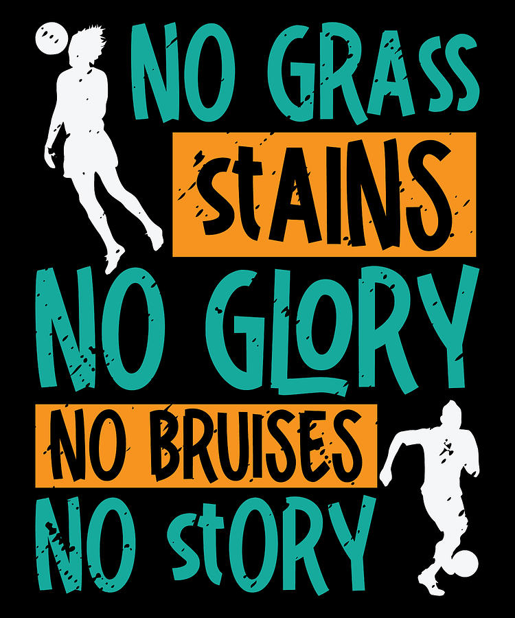 Soccer Digital Art - No Grass Stains No Glory No Bruises Soccer #2 by Toms Tee Store