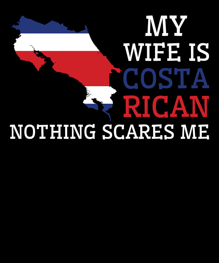 Flag Digital Art - Nothing Scares Me Costa Rican Wife Costa Rica #2 by Toms Tee Store