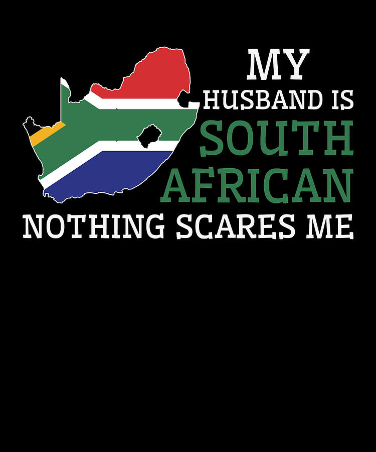 Nothing Scares Me My Wife Is South African Husband South Africa Digital Art By Toms Tee Store 4125